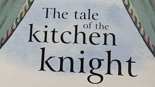 The Tale of the Kitchen Knight [upl. by Eleanore]