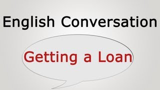 English Conversation Getting a Loan [upl. by Okiram]