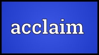 Acclaim Meaning [upl. by Selym]