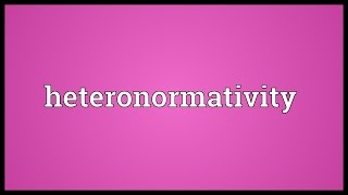 Heteronormativity Meaning [upl. by Emixam]