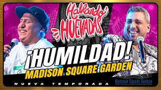 HABLANDO HUEVADAS  MADISON SQUARE GARDEN HUMILDAD [upl. by Atiuqal]