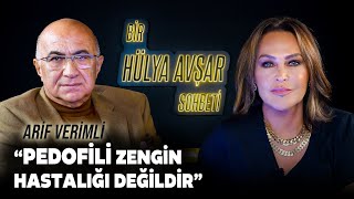 Bir Hülya Avşar Sohbeti  Arif Verimli Pedofili Zengin Hastalığı Değildir [upl. by Divan]