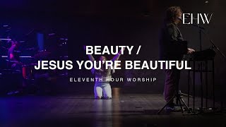 BeautyJesus Youre Beautiful LIVE  Eleventh Hour Worship [upl. by Emmalynne395]