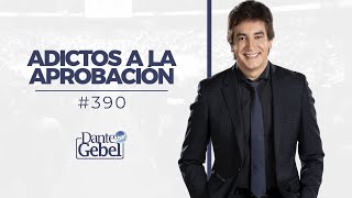 Dante Gebel 390  Adictos a la aprobación [upl. by Anhpad]