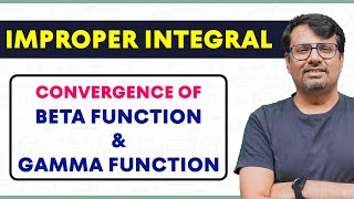 Improper Integral  Convergence of Beta amp Gamma Function  Real Analysis by GP sir [upl. by Cela444]