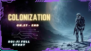 Science Fiction Audiobook  Colonization  Ch27  END Full Audiobook [upl. by Eibrik442]