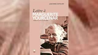 LETTRE A MARGUERITE YOURCENAR PAR JEANPIERRE CASTELLANI [upl. by Drhacir]