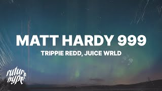 Trippie Redd  Matt Hardy 999 Lyrics ft Juice WRLD [upl. by Domineca198]