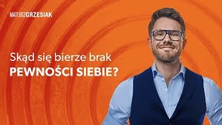 Skąd się bierze brak pewności siebie  Mateusz Grzesiak [upl. by Adnawuj]