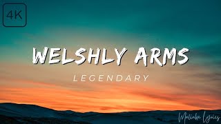 Welshly Arms  Legendary 4k Lyrics [upl. by Nnaeed]