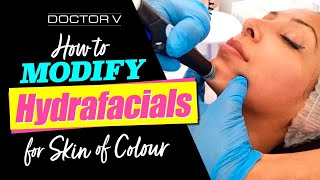 Doctor V  How To Modify Hydrafacials For Skin Of Colour  Brown Or Black Skin [upl. by Robison]