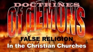 Doctrines of Demons False Religion in the Christian Churches [upl. by Ariaec694]