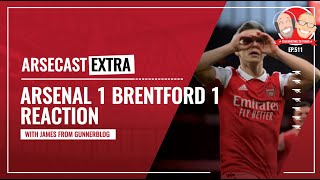 Arsenal 1 Brentford 1 Reaction  Arsecast Extra [upl. by Nonohcle]