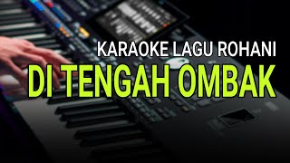 DI TENGAH OMBAK  Karaoke Lagu Rohani Terbaik Sepanjang Masa [upl. by Adallard596]