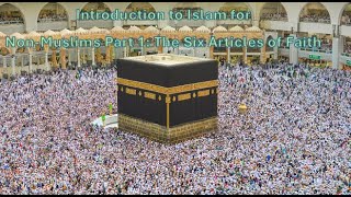 Introduction to Islam for NonMuslims Part 1 The Six Articles of Faith [upl. by Artenak]