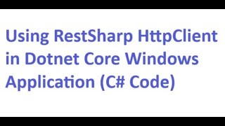 Using RestSharp Http Client in Dotnet Core Windows Application C Code [upl. by Ennovahs921]