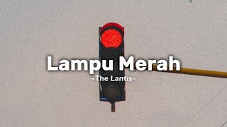 Lampu Merah  The Lantis Lirik [upl. by Jarlath419]