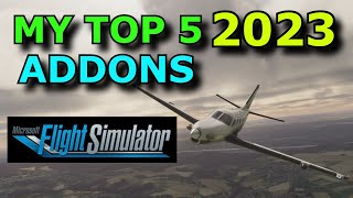 FS2020 My Top 5 Addons In 2023 For Flight Sim 2020  What Are Your Choices [upl. by Askwith519]