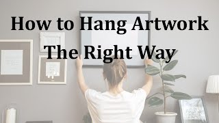 How to Hang Artwork the Right Way [upl. by Lemra]