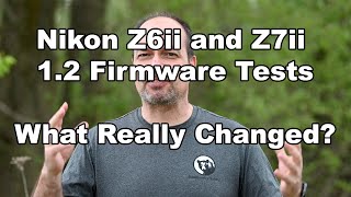 Nikon Z6ii and Z7ii 12 Firmware Tests  What Really Changed [upl. by Oates]