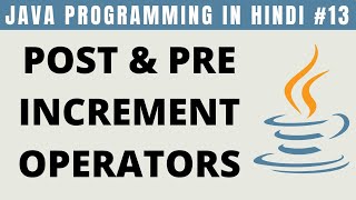 Java Post and Pre Increment Operators in Hindi  Tutorial 13 [upl. by Cilegna]