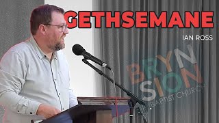 Gethsemane  Ian Ross  Bryn Sion Baptist Church [upl. by Nanice]