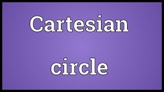 Cartesian circle Meaning [upl. by Ydoc]