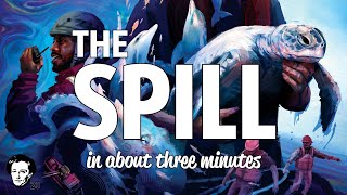 The Spill in about 3 minutes [upl. by Roger]