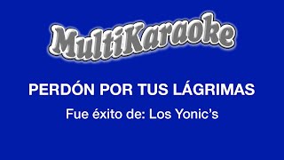 Perdón Por Tus Lágrimas  Multikaraoke  Fue Éxito De Los YonicS [upl. by Perloff]