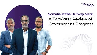 The SitRep S1 Ep 10 Somalia at the Halfway Mark A TwoYear Review of Government Progress [upl. by Nacul846]