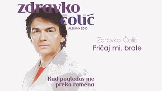 Zdravko Colic  Pricaj mi brate  Audio 2010 [upl. by Giardap]