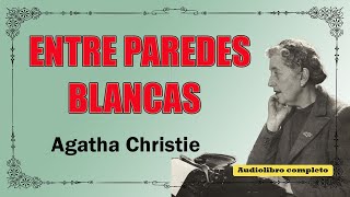 ENTRE PAREDES BLANCAS  AGATHA CHRISTIE [upl. by Allez]