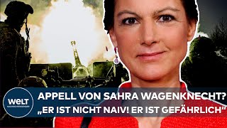 PUTINS KRIEG Sahra Wagenknecht quotDieser Appell ist nicht naiv er ist gefährlichquot [upl. by Parrott]