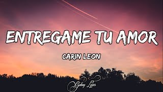 Carin Leon  Entregame Tu Amor LETRAS 🎵 [upl. by Giulietta]