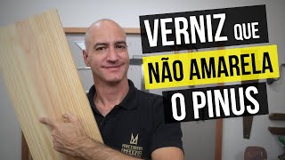 Verniz que NÃO amarela o PINUS nem outras madeiras claras  Novidade no mercado [upl. by Harl]