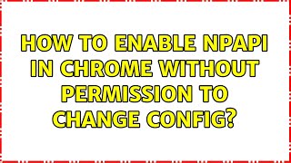 How to enable npapi in chrome without permission to change config [upl. by Rednazxela]