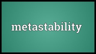 Metastability Meaning [upl. by Clarette]