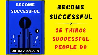 Become Successful 25 Things Successful People Do Audiobook [upl. by Isidore822]