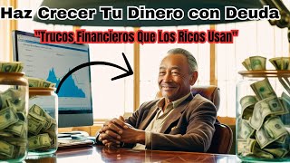 El Secreto de los Ricos Usa la Deuda para Multiplicar Tu Dinero 💵 Tú También Puedes Ser Millonario [upl. by Notlef]