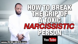 HOW TO BREAK THE GRIP OF A TOXIC AND NARCISSISTIC PERSON by RC BLAKES JR [upl. by Tripp323]