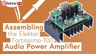 Assembling the Elektor Fortissimo100 Audio Power Amplifier [upl. by Zilevi]