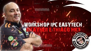 WORKSHOP COM IPC EASYTECH RHAYNER E THIAGO MKT [upl. by Lavern]