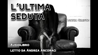 LULTIMA SEDUTA  Agatha Christie  Audiolibro [upl. by Antipas]