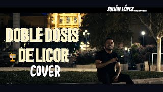 Julián López Doble Dosis De Licor 🍷 COVER [upl. by Nylrem711]