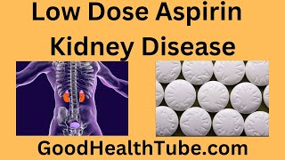 Low Dose Aspirin Kidney Disease I Good Or Bad Idea I Good Health Tube [upl. by Anniroc789]