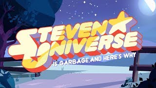 Steven Universe is Garbage and Heres Why [upl. by Brookes]