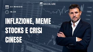 NUOVO WEBINAR Inflazione Meme Stocks e Crisi cinese [upl. by Audly]