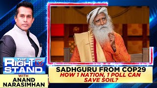 Sadhguru From COP29  How 1 Nation 1 Poll Can Save Soil  The Right Stand With Anand Narasimhan [upl. by Neelat]