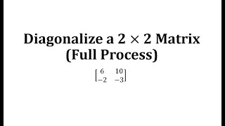 Diagonalize a 2 by 2 Matrix Full Process [upl. by Skelly]