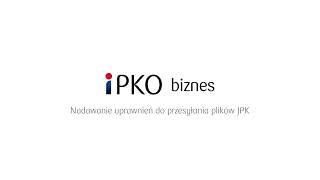 Nadawanie uprawnień do przesyłania plików JPK w serwisie iPKO biznes  PKO Bank Polski [upl. by Enahs786]